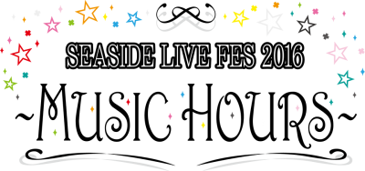 SEASIDE LIVE FES 2016～MUSIC HOURS～